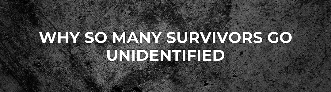 Why so many survivors go unidentified